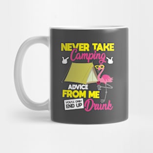 Never Take Camping Advice From Me You'll Only End Up Drunk Mug